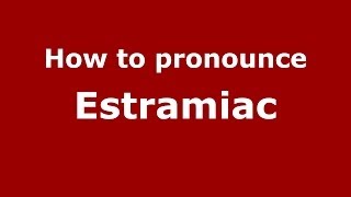How to pronounce Estramiac