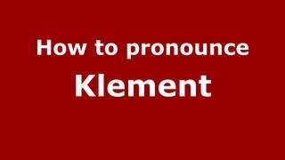 How to pronounce Klement