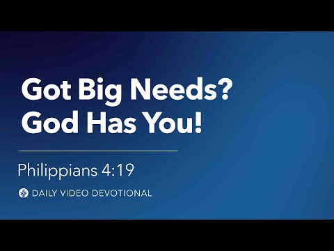 Got Big Needs? God Has You! | Philippians 4:19 | Our Daily Bread Video Devotional