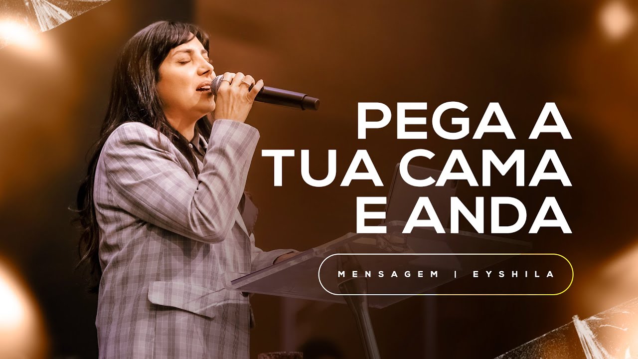 Pega a Tua Cama e Anda | Mensagem | Eyshila