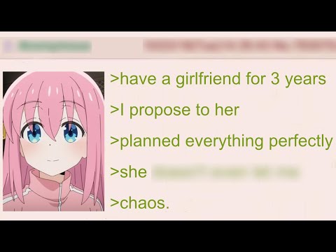 Anon Proposes to His Girlfriend (gone wrong but also right) | 4Chan Greentext Stories
