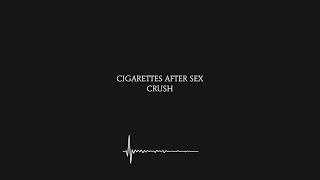 Crush - Cigarettes After Sex (Lyrics) [4K]