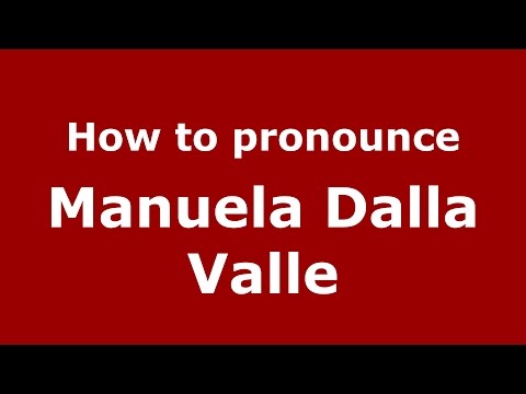 How to pronounce Manuela Dalla Valle (Italian/Italy)  - PronounceNames.com