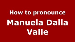 How to pronounce Manuela Dalla Valle