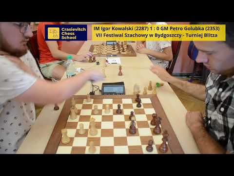 IM Igor Kowalski (2287) 1-0 GM Petro Golubka (2353) VII Festiwal Szachowy w Bydgoszczy -  Blitz