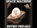 Space Machine - "Retro Freakz" OFFICIAL VERSION Space Machine - "Retro Freakz" OFFICIAL VERSION