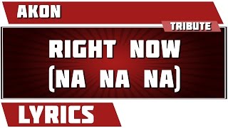 Right Now (na Na Na) - Akon tribute - Lyrics