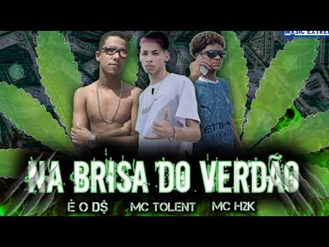 MC H2K , É O DS , feat, MC TOLENT -  NA BRISA DO VERDÃO - REMIX BREGA FUNK.