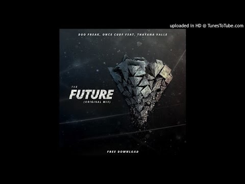 Duo Freak, Once Cube Feat. Thayana Valle - The Future (Original Mix) [FREE DOWNLOAD]
