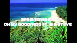 Spawnbreezie ft. Big Steve- Oh My Goodness