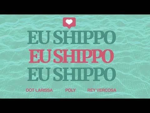 Dot Larissa, Poly, Rey Vercosa - Eu Shippo (Lyric)