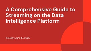 A Comprehensive Guide to Streaming on the Data Intelligence Platform