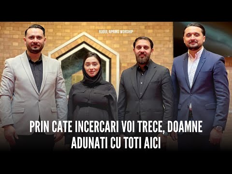 RUGUL APRINS WORSHIP - PRIN CATE INCERCARI VOI TRECE DOAMNE / ADUNATI CU TOTI AICI
