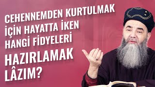 Cehennemden Kurtulmak İçin Hayatta İken Hangi Fidyeleri Hazırlamak Lâzım?