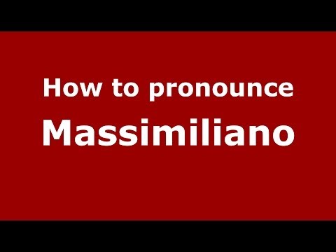 How to pronounce Massimiliano (Italian/Italy) - PronounceNames.com