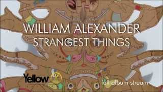 William Alexander - Strangest Things [FULL ALBUM STREAM]