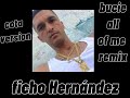 FICHO HERNÁNDEZ DJ- Bucie All Of Me Remix- (COTA-905)- VERSIÓN