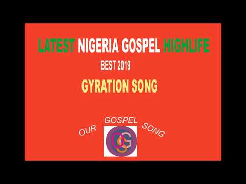 LATEST NIGERIA GOSPEL HIGHLIFE BEST 2019 GYRATION SONG 2