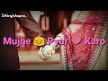 WhatsApp Status Pyar Manga Hai Tumhise