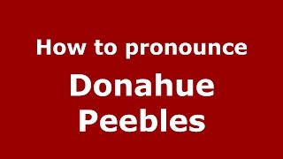 How to pronounce Donahue Peebles