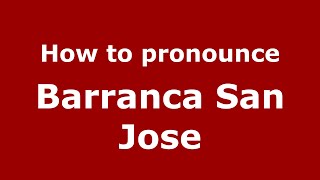 How to pronounce Barranca San Jose