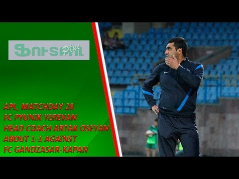 APL, Matchday 28 FC Pyunik Head Coach about 1-1 against FC Gandzasar-Kapan