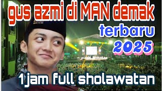 Download lagu GUS AZMI di MAN DEMAK BERSHOLAWAT mp3