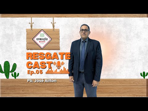 RESGATE CAST EP 05 Participação Pb. José Ailton