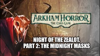 Let’s Solo Arkham Horror LCG. Night of the Zealot, Part 2: The Midnight Masks