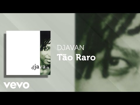 Djavan - Tão Raro - Letra e Música:Djavan