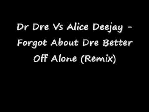 Dr Dre Vs Alice Deejay Forgot About Dre Better Off Alone (Remix)