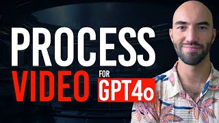 Processing Videos for GPT-4o and Search