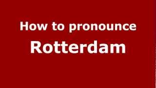 How to pronounce Rotterdam