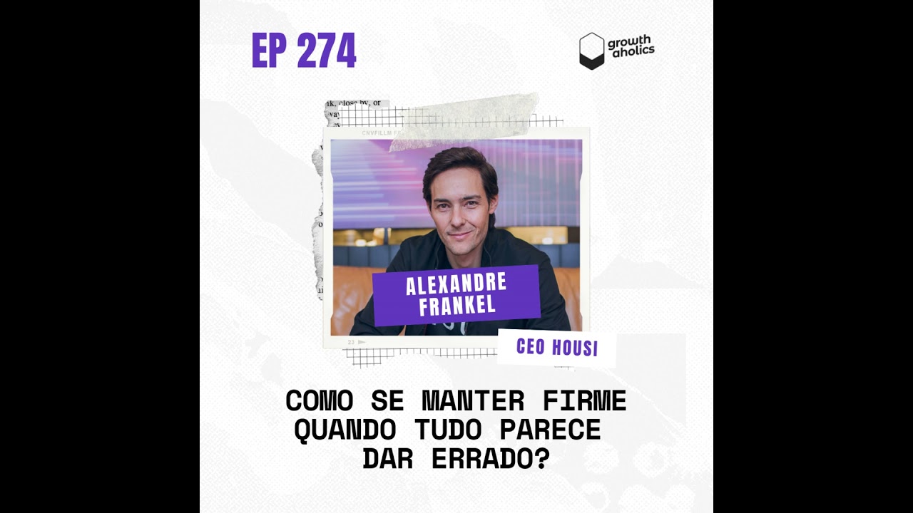 #274 - Como se manter firme quando tudo parece dar errado? Com Alexandre Frankel, CEO da Housi