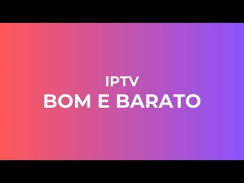 IPTV BOM E BARATO, MELHOR IPTV DO MERCADO EM 2024