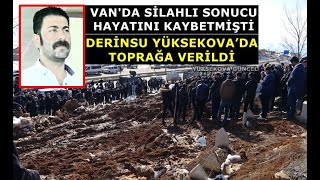 Yüksekovalı Bedirhan Derinsu Toprağa Verildi