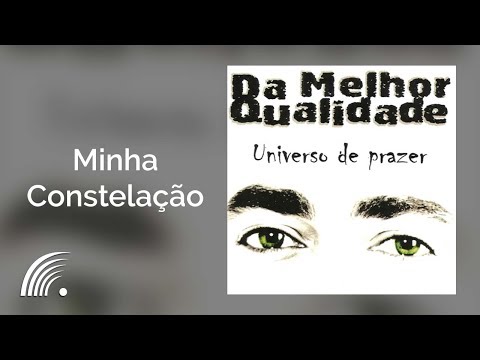 Da Melhor Qualidade - Minha Constelação - Universo de Prazer