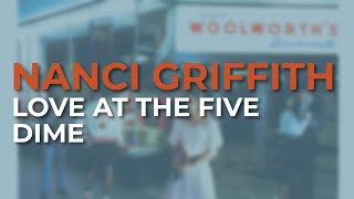 Nanci Griffith - Love At The Five &amp; Dime (Official Audio)