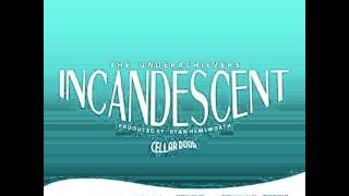 INCANDESCENT - The Underachievers