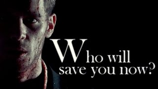 Klaus Mikaelson | Who will save you now? [2x22]