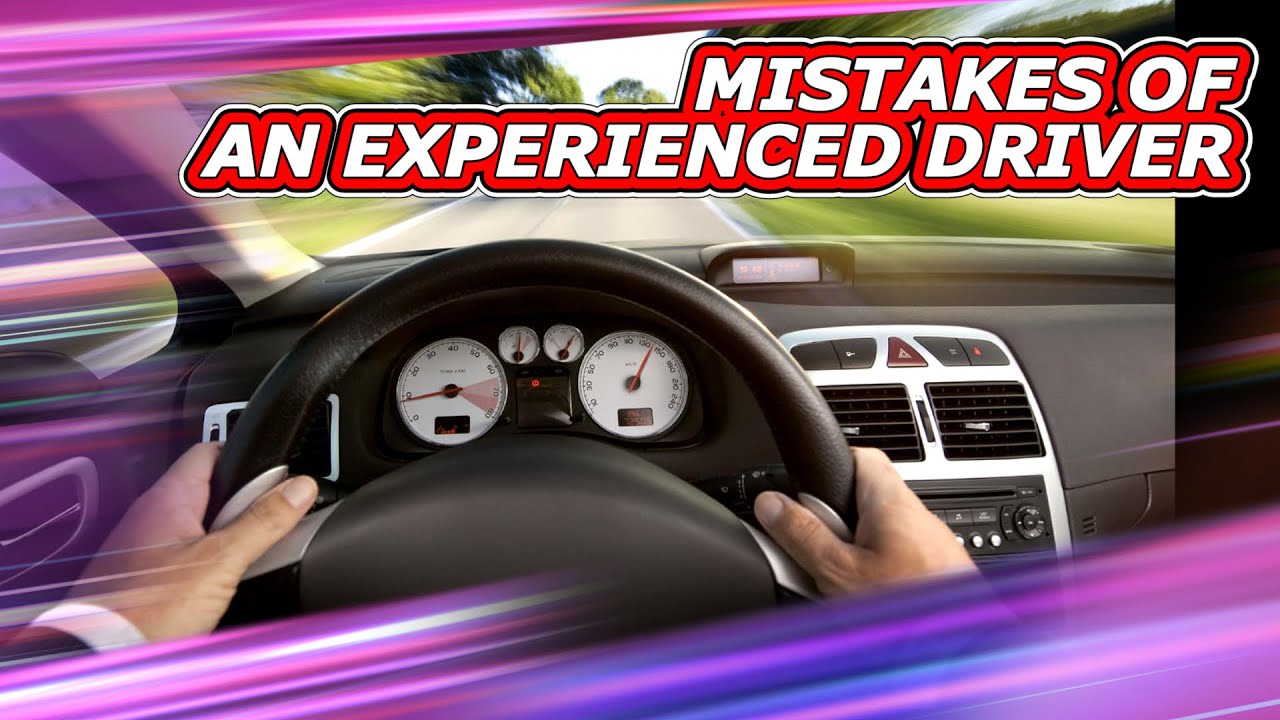 Mistakes of an experienced driver