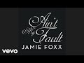 Jamie Foxx - Ain't My Fault 