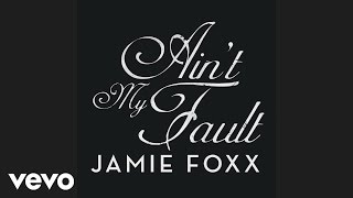 Jamie Foxx - Ain&#39;t My Fault (Audio)