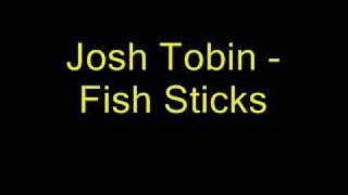 Josh Tobin - Fish Sticks