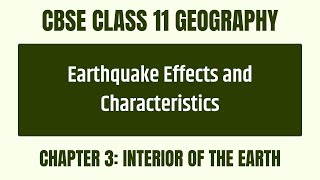 Earthquake Effects And Characteristics - Chapter 3: Interior Of The Earth - CBSE Class 11 Geography