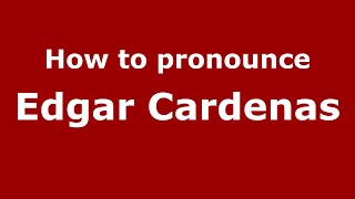 How to pronounce Edgar Cardenas