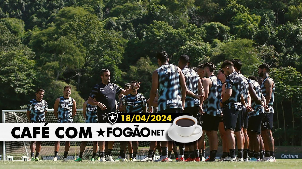 LIVE Café com FogãoNET | Botafogo com elenco mais curto, venda de Janderson… e tem jogo!
