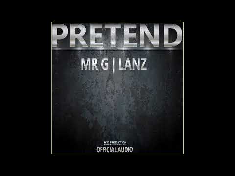 MR G ft LANZ - PRETEND |SEP 2017