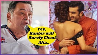 Rishi Kapoor Knows That Ranbir will Cheat Alia