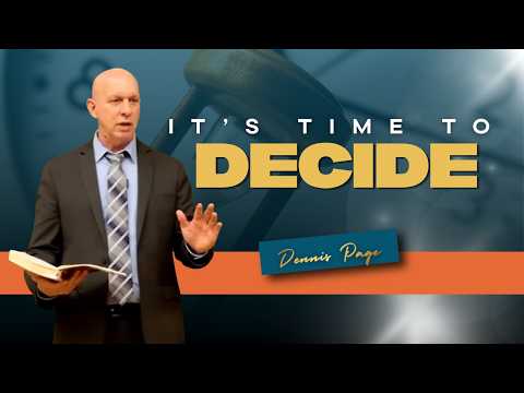 It’s Time to Decide | Pr. Dennis Page